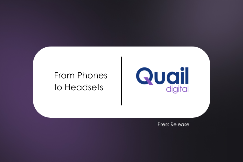 From Phones to Headsets Press Release | Quail Digital