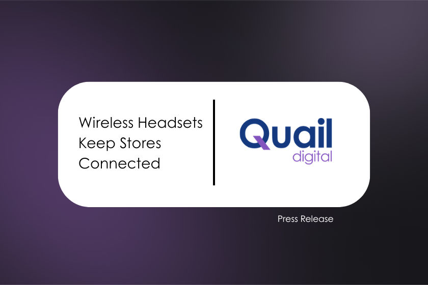 Les micro-casques sans fil maintiennent les magasins connectés Communiqué de presse | Quail Digital