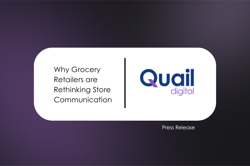 Why Grocery Retailers Are Rethinking Store Communication Press Release | Quail Digital