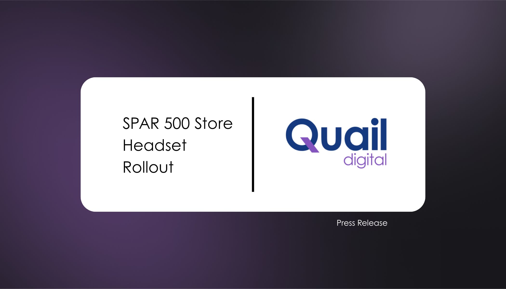SPAR 500 Store Headset Rollout UK+Ireland Press Release | Quail Digital