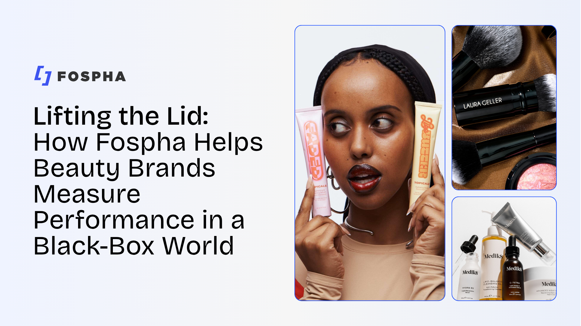 Lifting the Lid: How Fospha Helps Beauty Brands Measure Performance in a Black-Box World