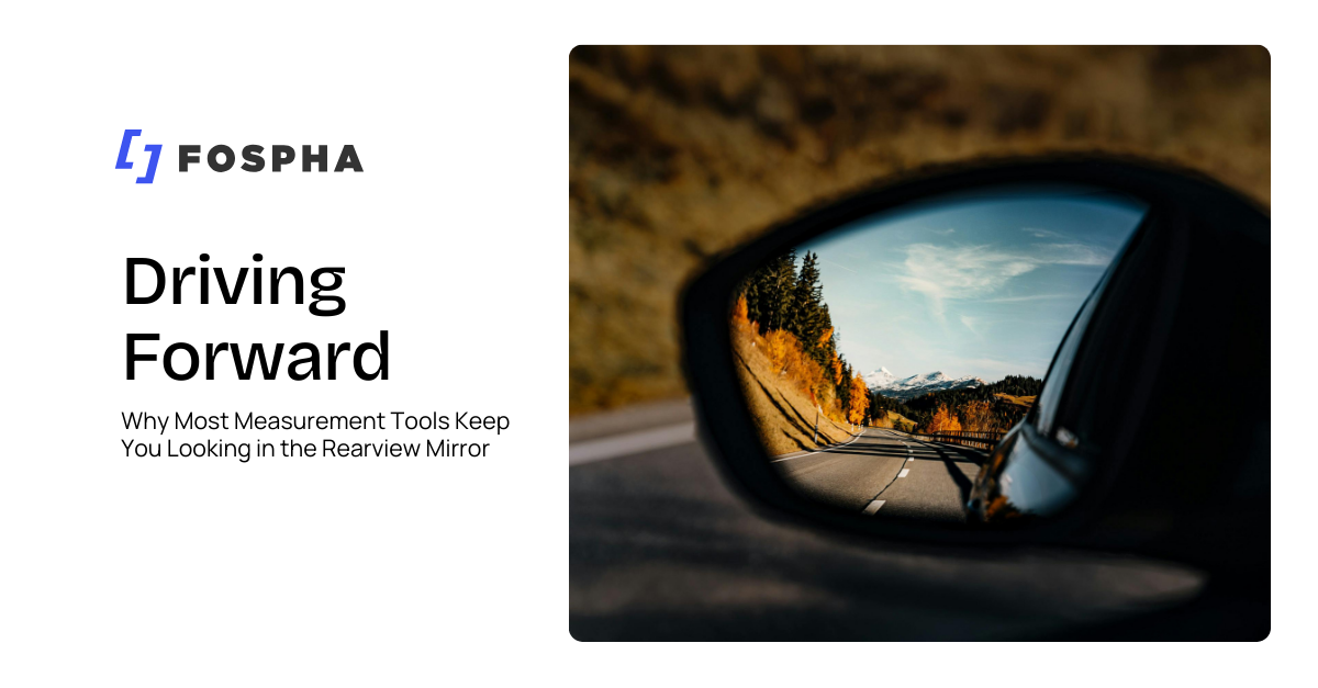 Driving Forward: Why Most Measurement Tools Keep You Looking in the Rearview Mirror