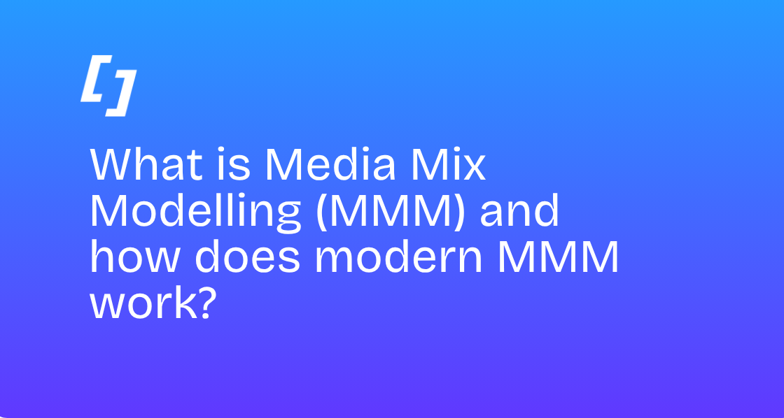 What is Media Mix Modelling (MMM) and how does modern MMM work?
