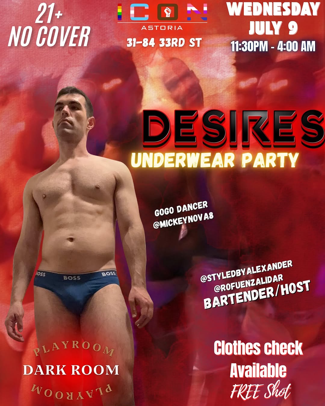 Photo by Desires Production NYC in ICON with @rofuenzalidar, @styledbyalexander, @iconastoria, @j.bryan.sv, @gaynycnow, @gayparties, @nyckinklink, @nycgaybars, and @mickeynova8. May be an image of 1 person, poster and text that says "21+ NO COVER ASTORIA 31-84 33RD ST WEDNESDAY JULY 9 11:30PM 4:00 AM DESIRES UNDERWEAR PARTY GOGODANCER @MICKEYNOVA8 A8 GOGO DANCER OSS BOSS @STYLEDBY @STYLEDBYALEXANDER ALEXANDER ALEX CADFUENZALIDAR @ROFUENZALIDAR BARTENDER/HOST HOST LAYROOM DARKROOM DARK ROOM I Clothes check Available FREE Shot".