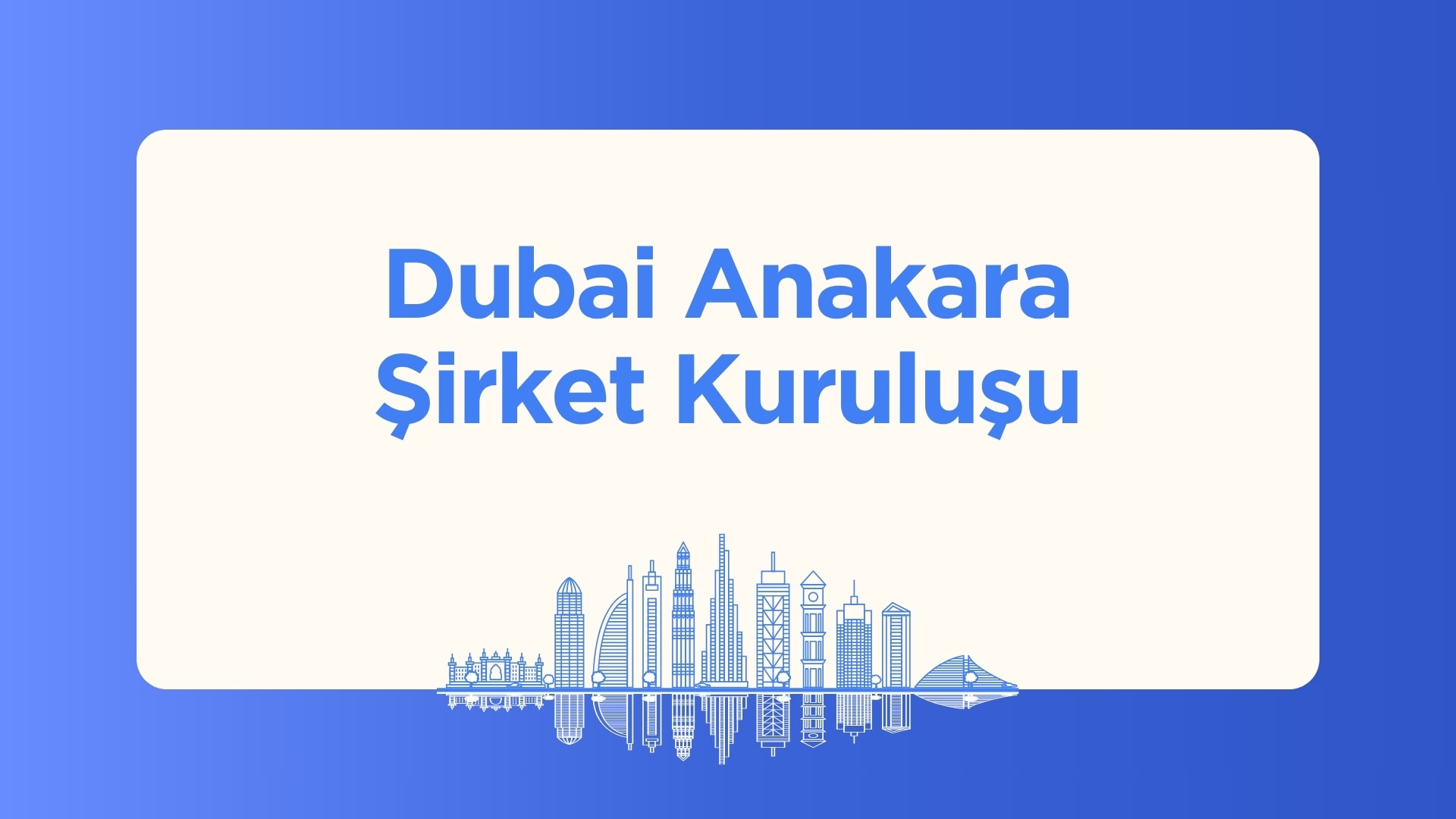 Dubai'de Anakara Şirket Kuruluşu