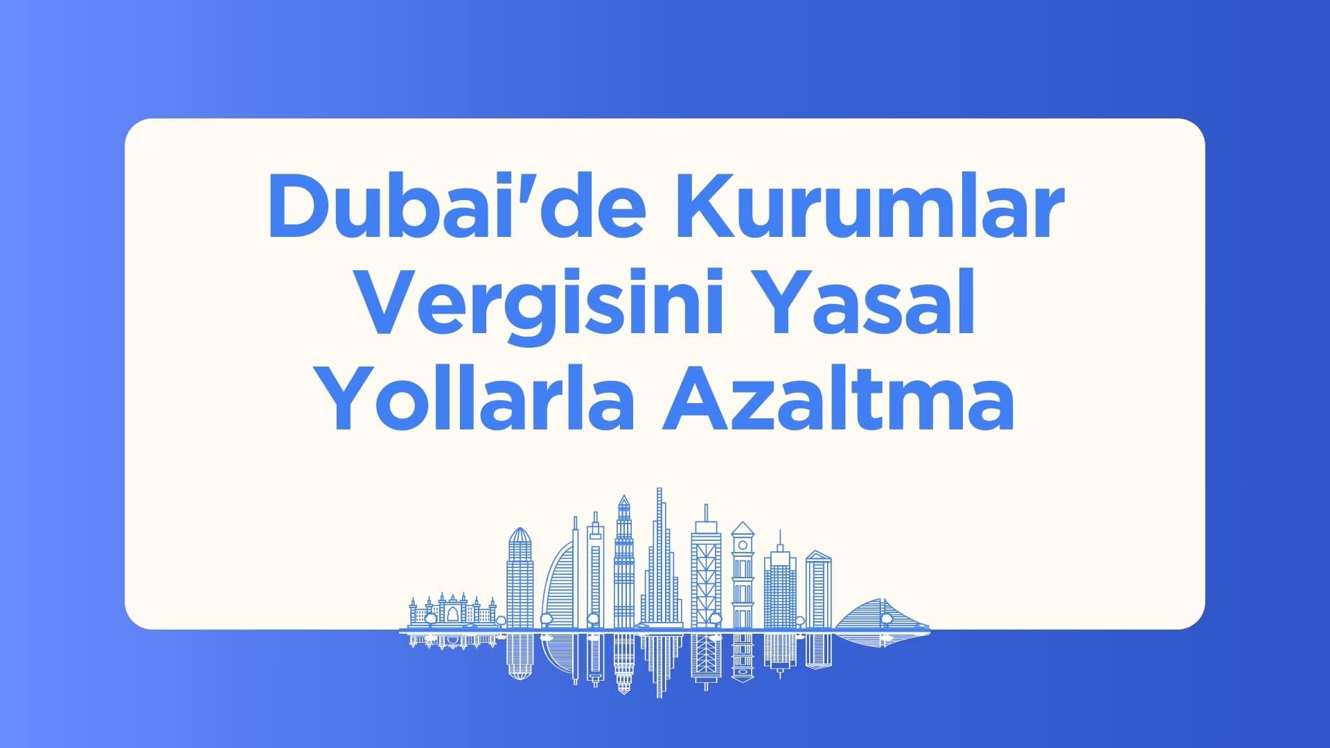 Dubai Kurumlar Vergisi Nasıl Düşürülür?