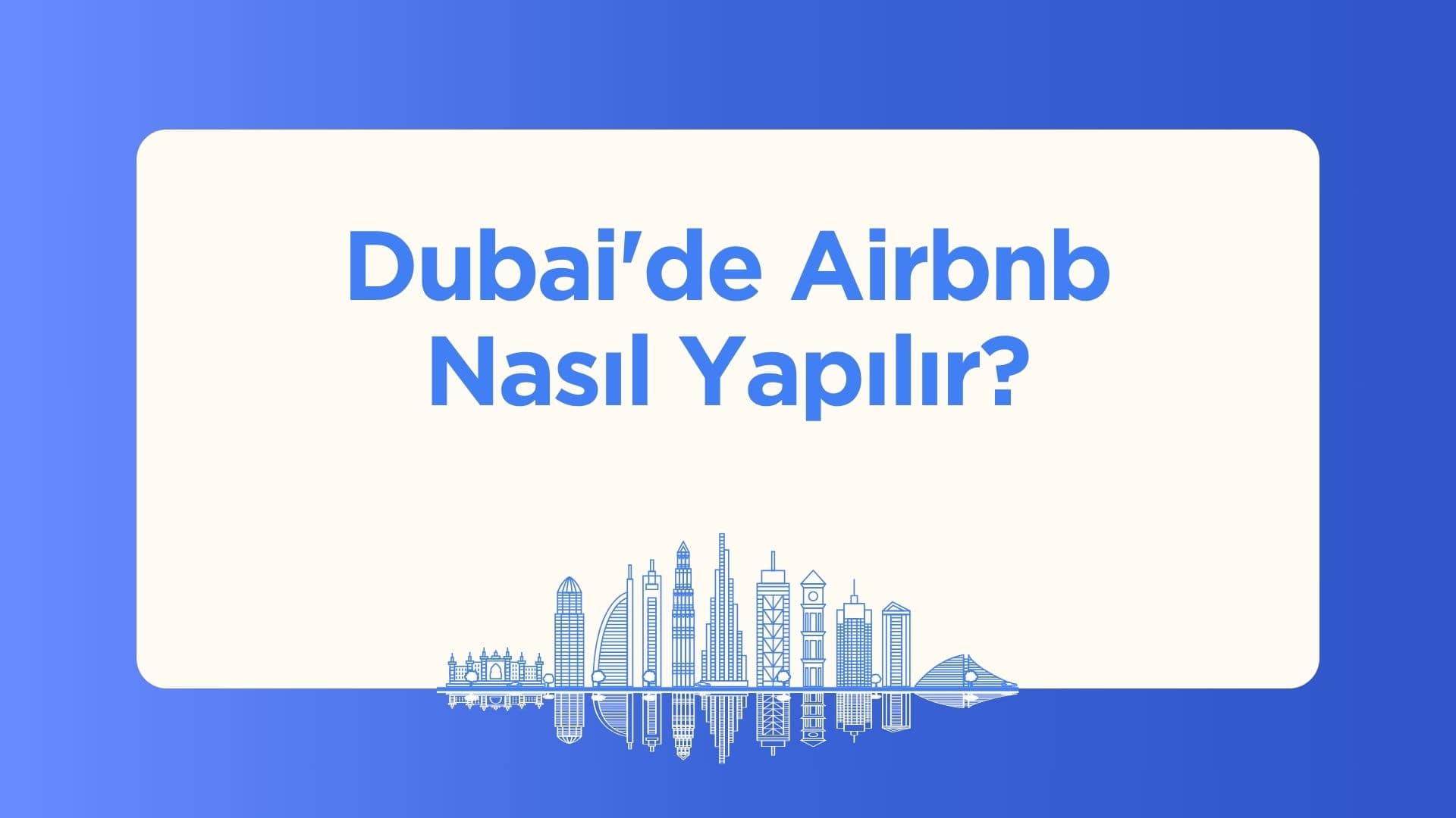 Dubai'de Airbnb Nasıl Yapılır?
