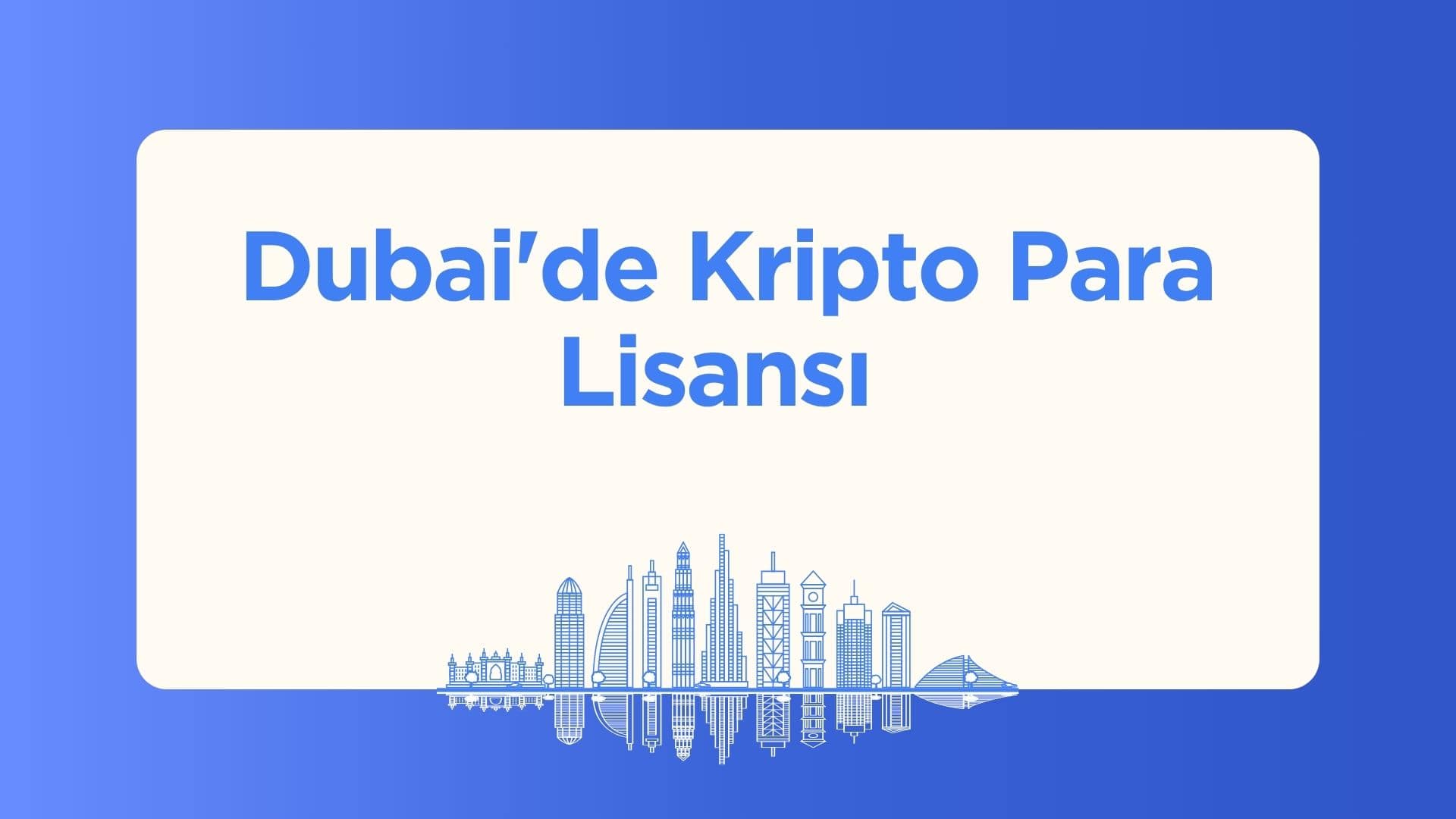 Dubai'de Kripto Para Lisansı Nasıl Alınır?