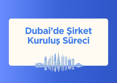 Dubai’de Şirket Kuruluş Süreci