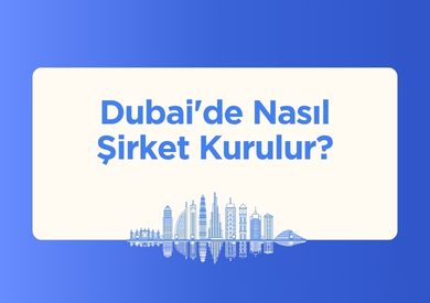 Dubai'de Nasıl Şirket Kurulur?