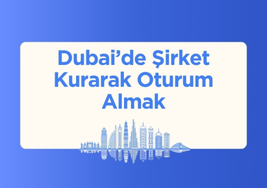 Dubai'de Şirket Kurarak Oturum Almak