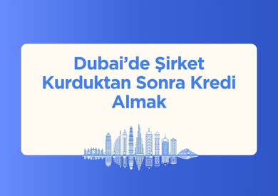 Dubai'de Şirket Kurduktan Sonra Kredi Almak
