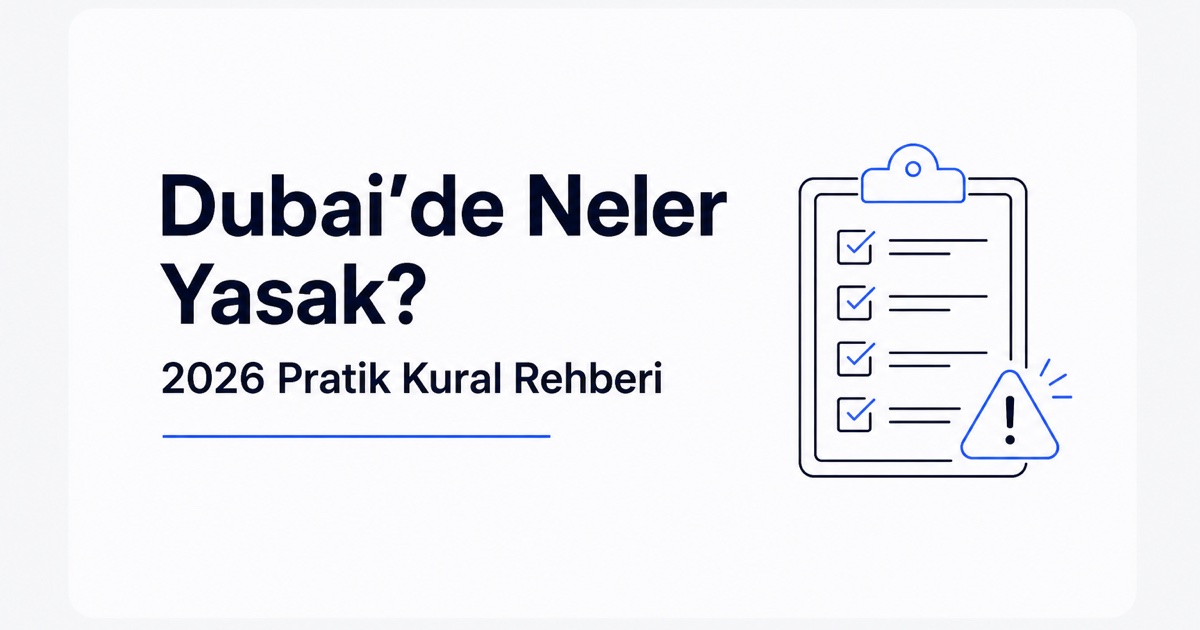 Dubai'de neler yasak? Alkol kuralları, reçeteli ilaçlar, fotoğraf ve sosyal medya, kıyafet, trafik ve iş dünyası kuralları; 2026 pratik rehber.