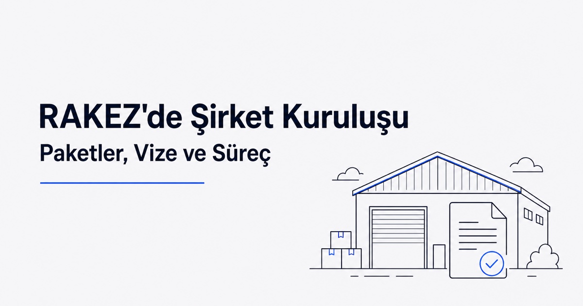 RAKEZ'de şirket kuruluşu: vizesiz paket yaklaşık 8.000 AED, 2 yatırımcı vizeli paket 17.000 AED. Süreç, belgeler, vergi ve banka hesabı bu rehberde.