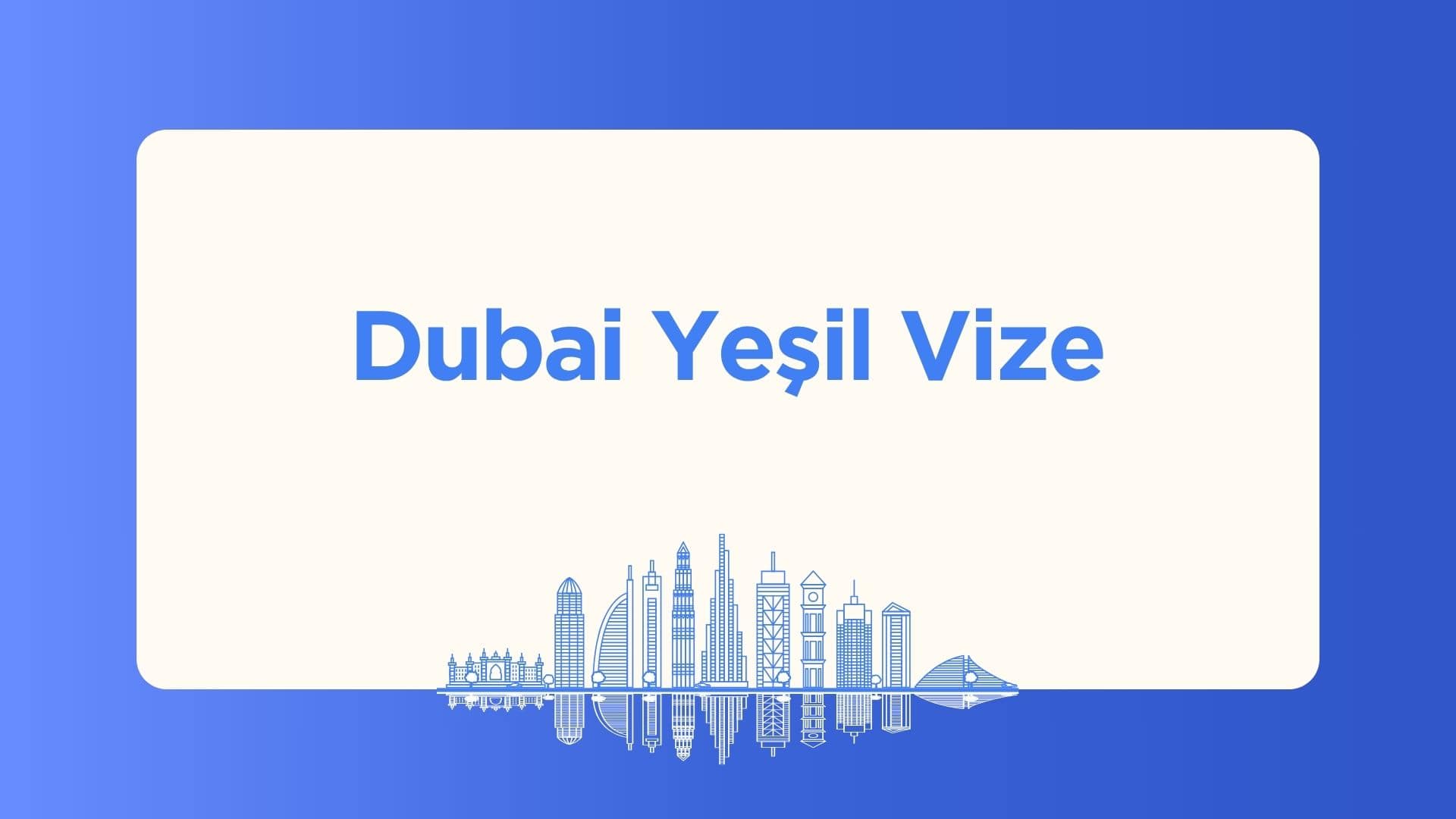 Dubai Yeşil Vize: işveren sponsoru olmadan 5 yıllık oturum. Gelir şartları, yaklaşık 5.260 AED maliyet, aile sponsorluğu ve başvuru adımları bu rehberde.