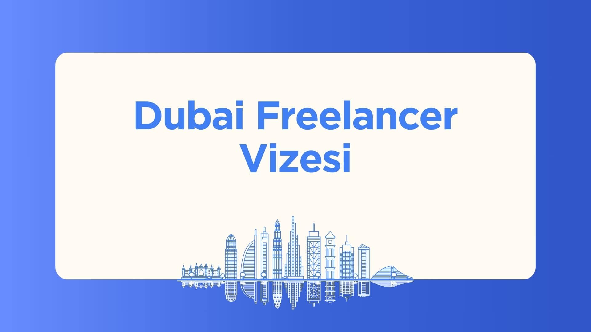 Dubai freelance vizesi nasıl alınır? 15.300 AED'den başlayan paketler, serbest bölge seçenekleri, şartlar ve adım adım başvuru süreci bu rehberde.