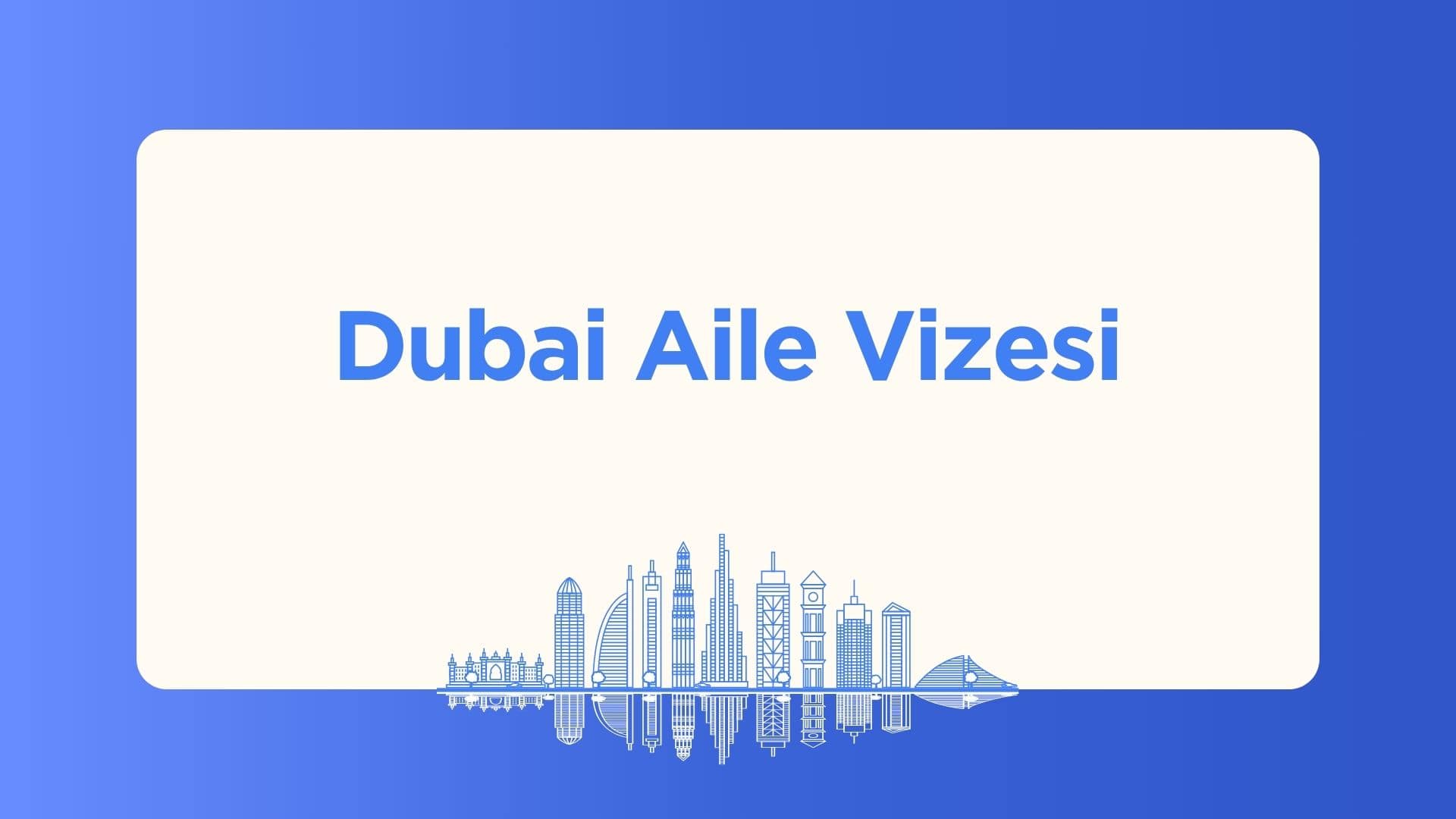 Dubai aile vizesi: 4.000 AED maaş eşiği, gerekli belgeler ve tasdik süreci, ebeveyn sponsorluğu şartları ve maliyetler; adım adım 2026 rehberi.