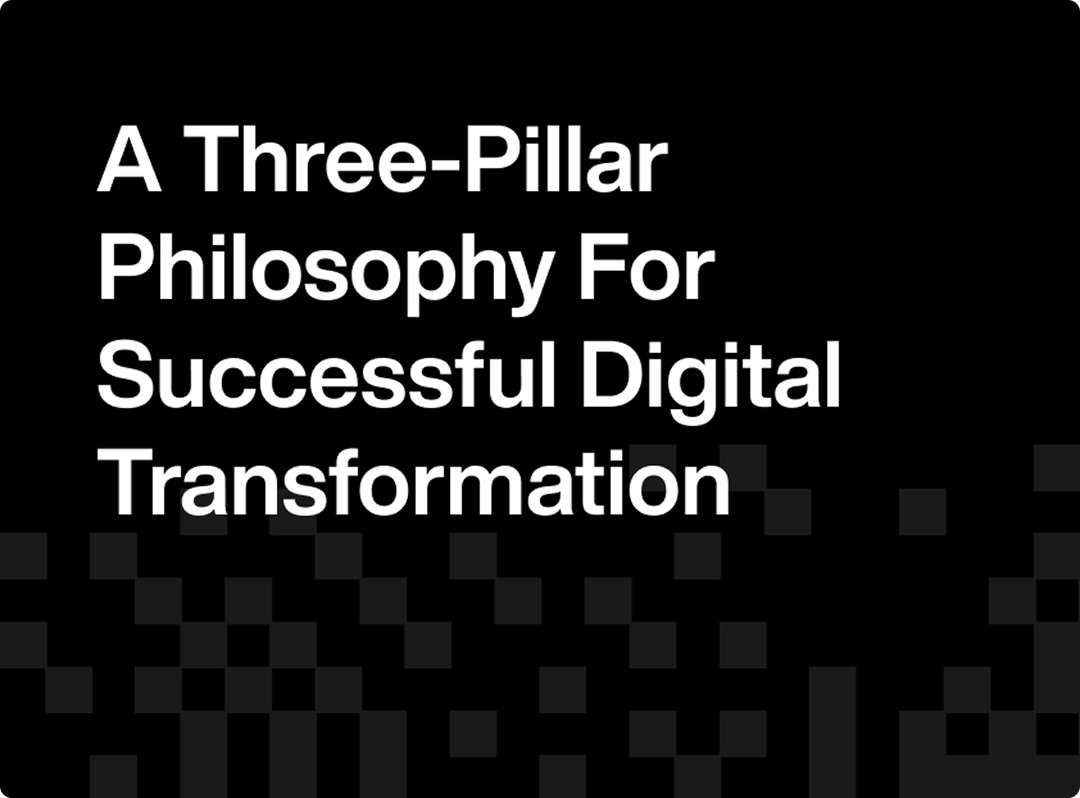 Beyond the Hype: A Three-Pillar Philosophy for Successful Digital Transformation