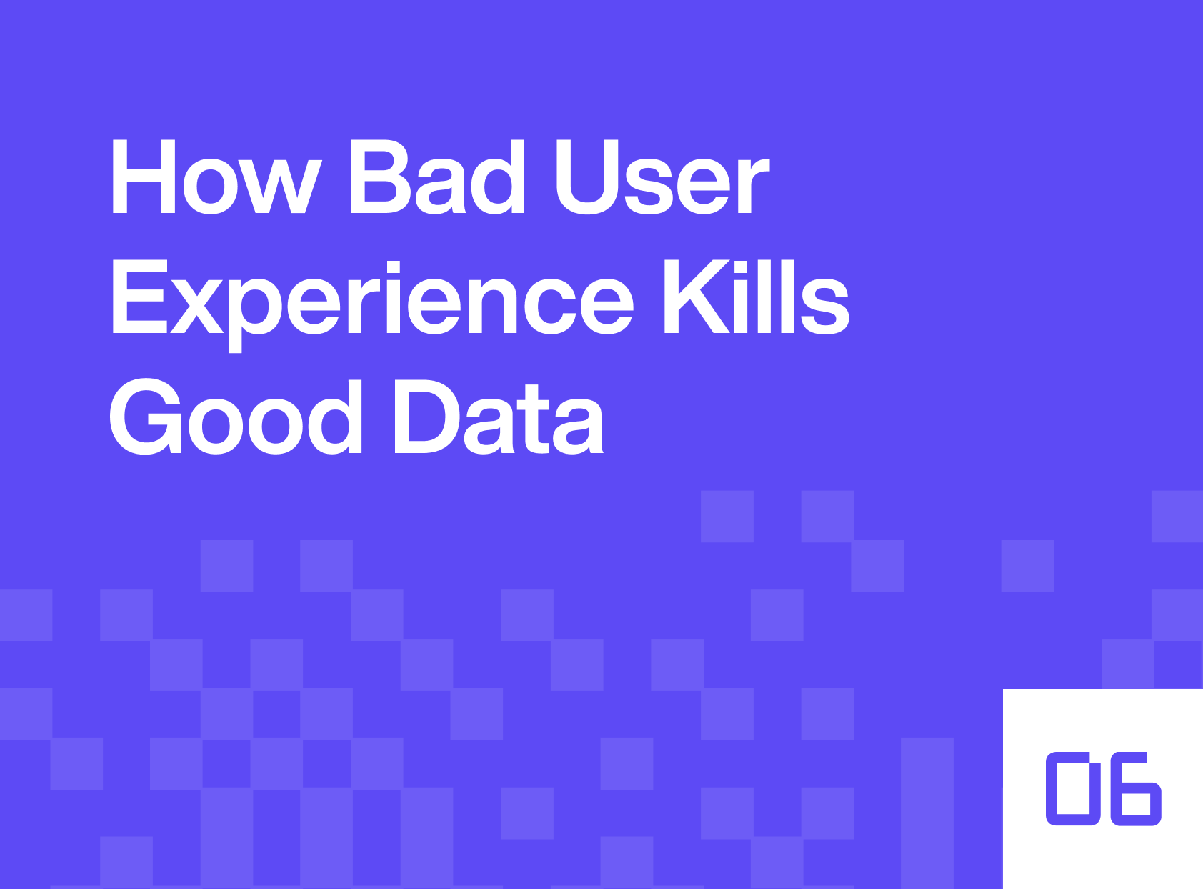 How bad UX kills good data