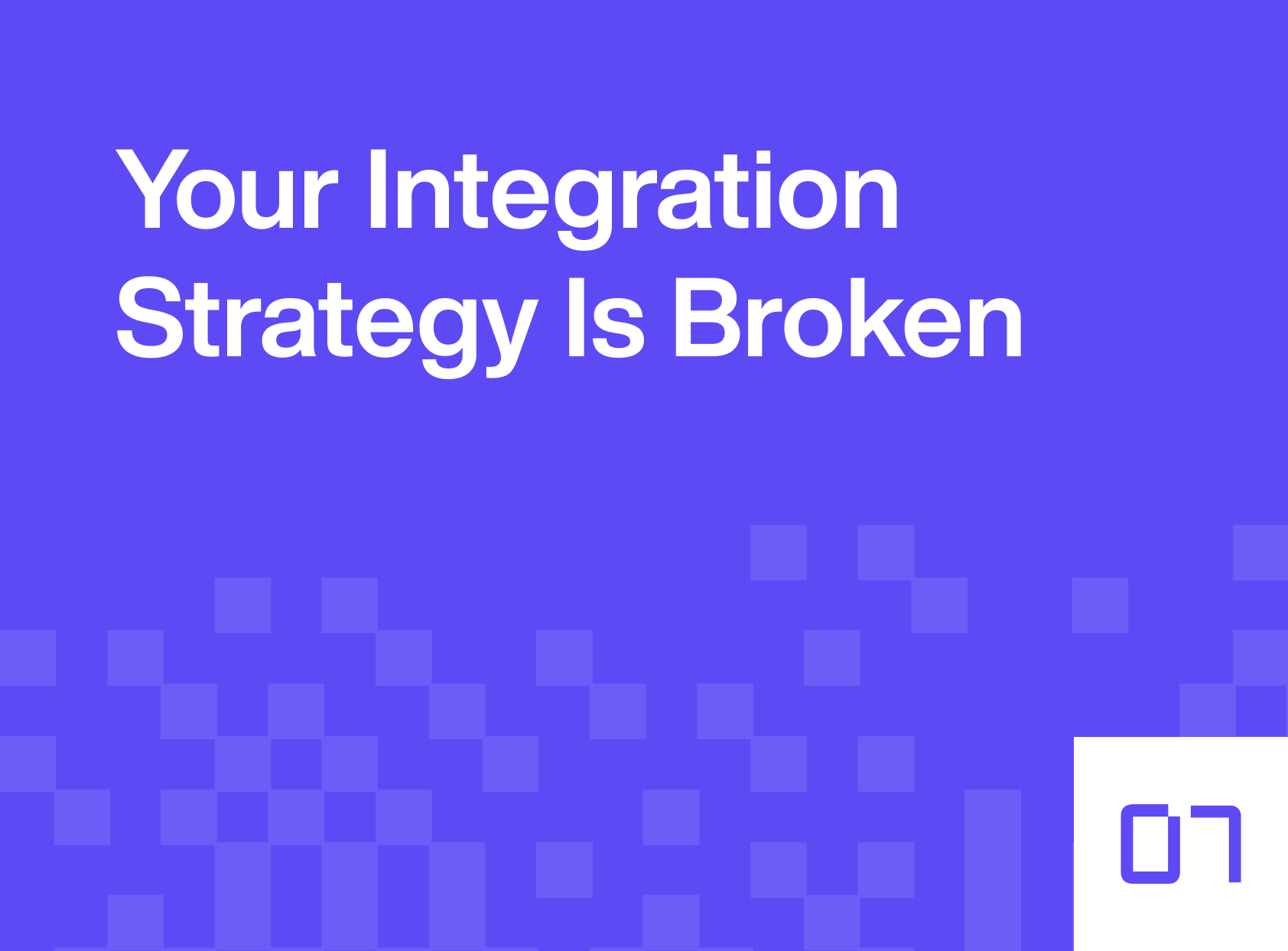Your integration strategy is broken