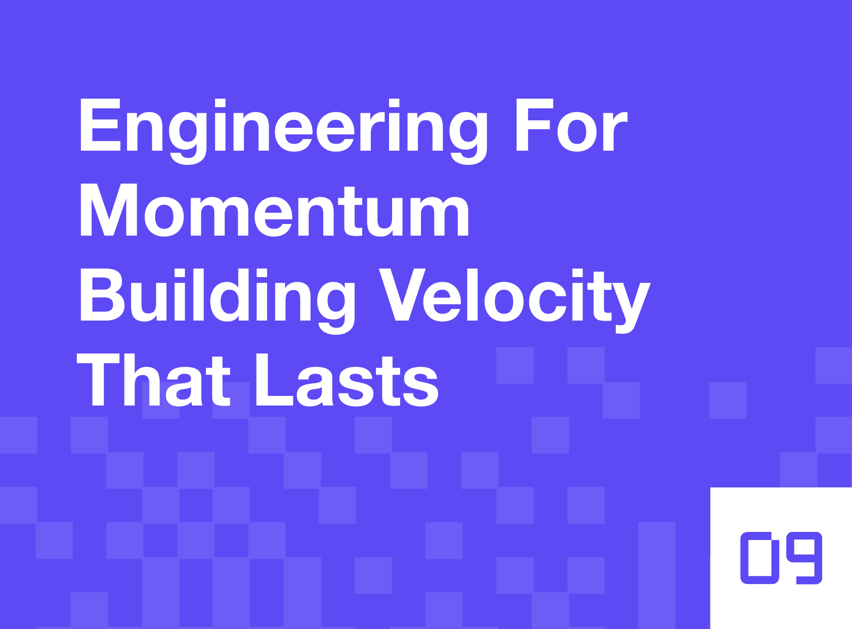 Engineering for Momentum: Building Velocity That Lasts