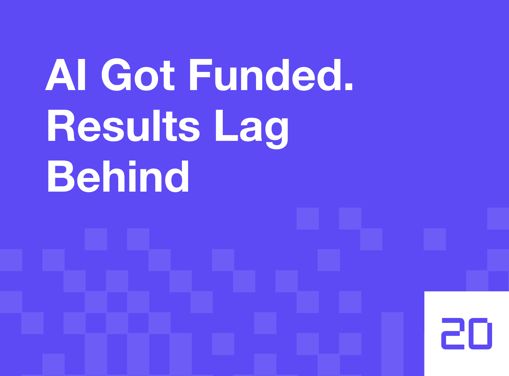 AI Got Funded. Results Lag Behind