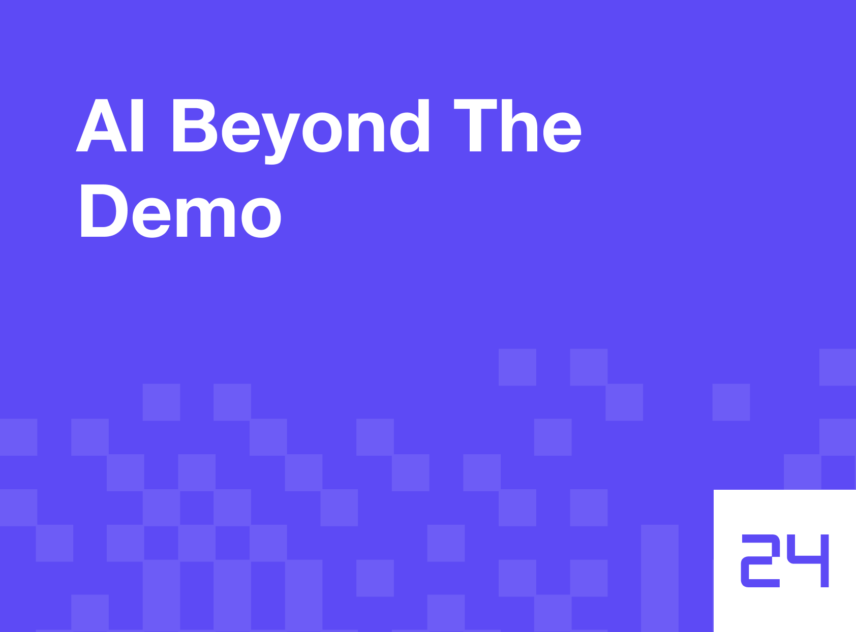 AI Beyond the Demo