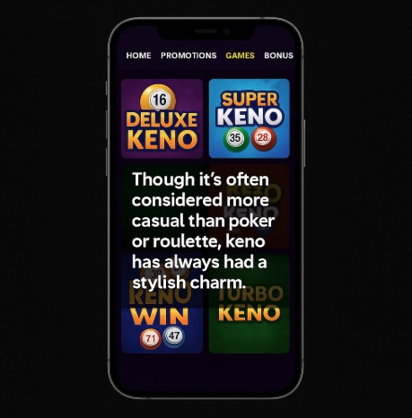 An image of a silver mobile on a black background, on the screen in the background is an online Keno style webpage with bold white text outlining that THOUGH IT;S OFTEN CONSIDERED MORE CASUAL THAN POKER OR ROULETTE, KENO HAS ALWAYS HAS A STYLISH CHARM