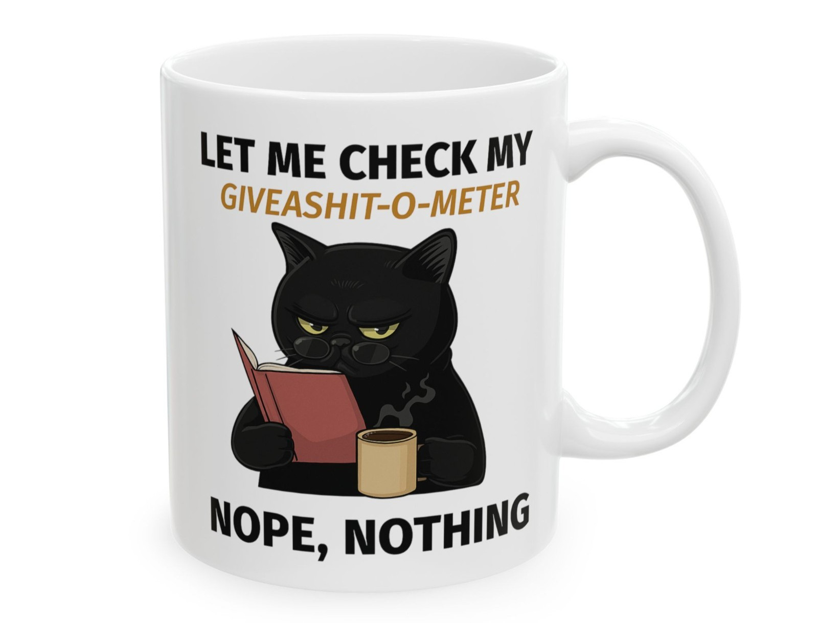 Funny Cat drinking Coffee Mug Stating "Let Me check my Give-o-Shit meter"Nope