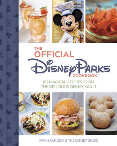 The Official Disney Parks Cookbook: 101 Magical Recipes from the Deliciou - GOOD