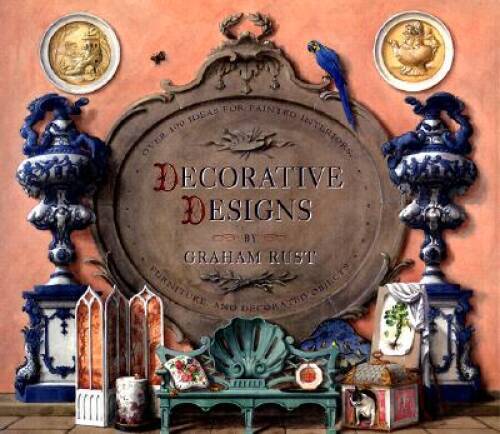 Decorative Designs: Over 100 Ideas for Painted Interiors, Furniture  - VERY GOOD