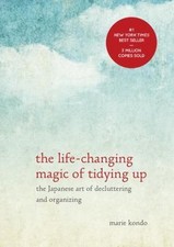 The Life-Changing Magic of Tidying Up: The Japanese Art of Decluttering and...