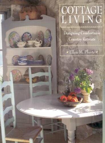 Cottage Living: Creating Comfortable Country Retreats - Hardcover - GOOD