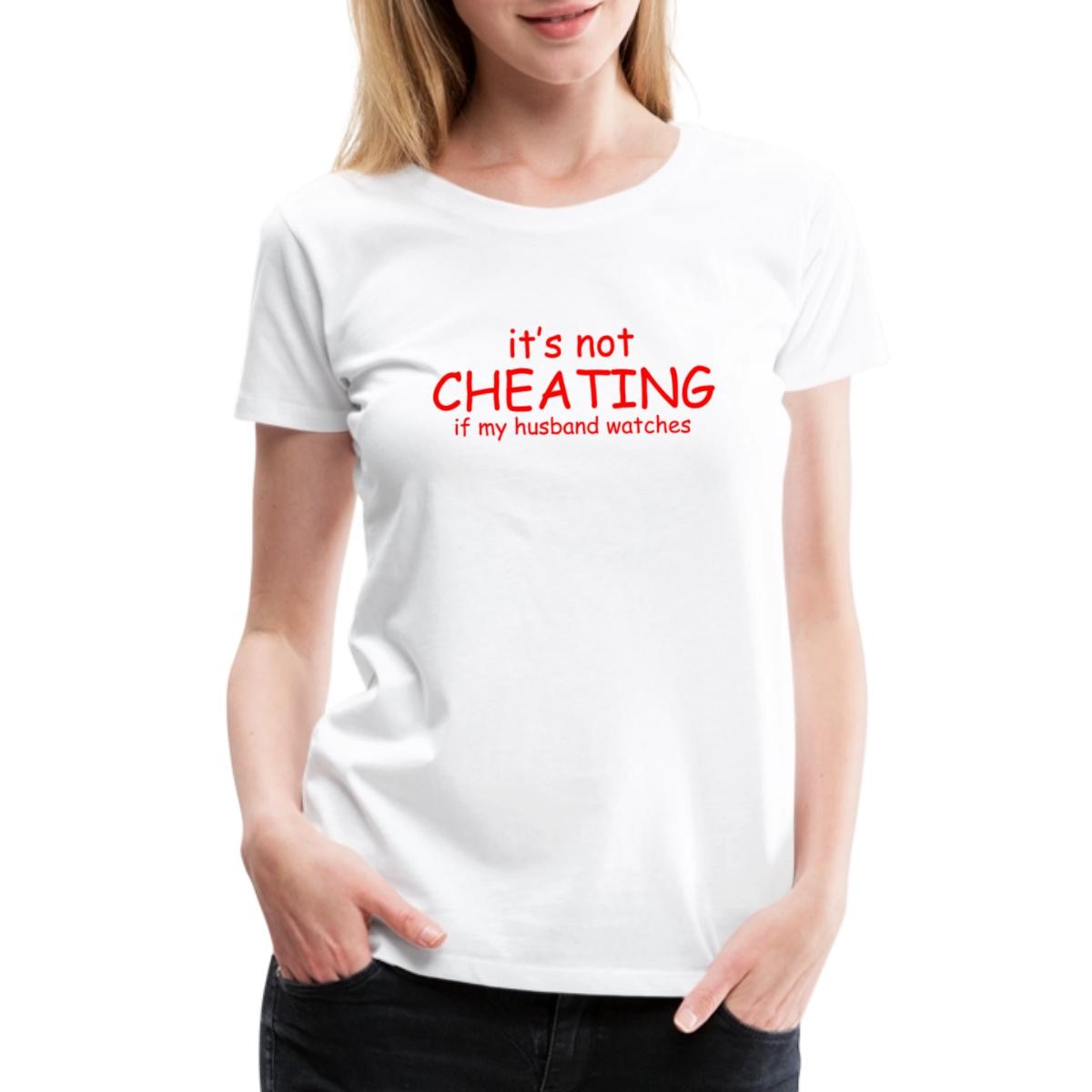 It's Not Cheating When My Husband Watches Women’s Premium T-Shirt