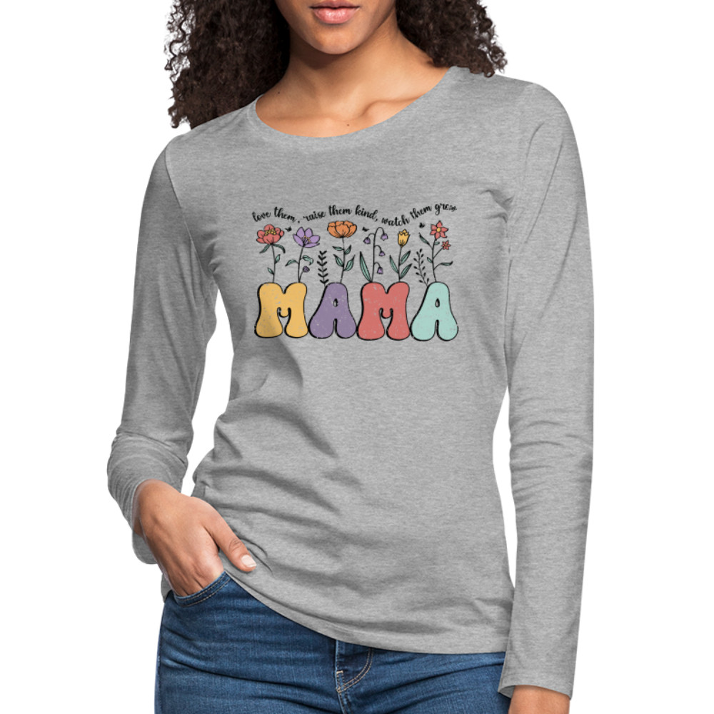 "Mama - Love Them, Raise Them Kind, Watch Them Grow" Women's Premium Long Sleeve