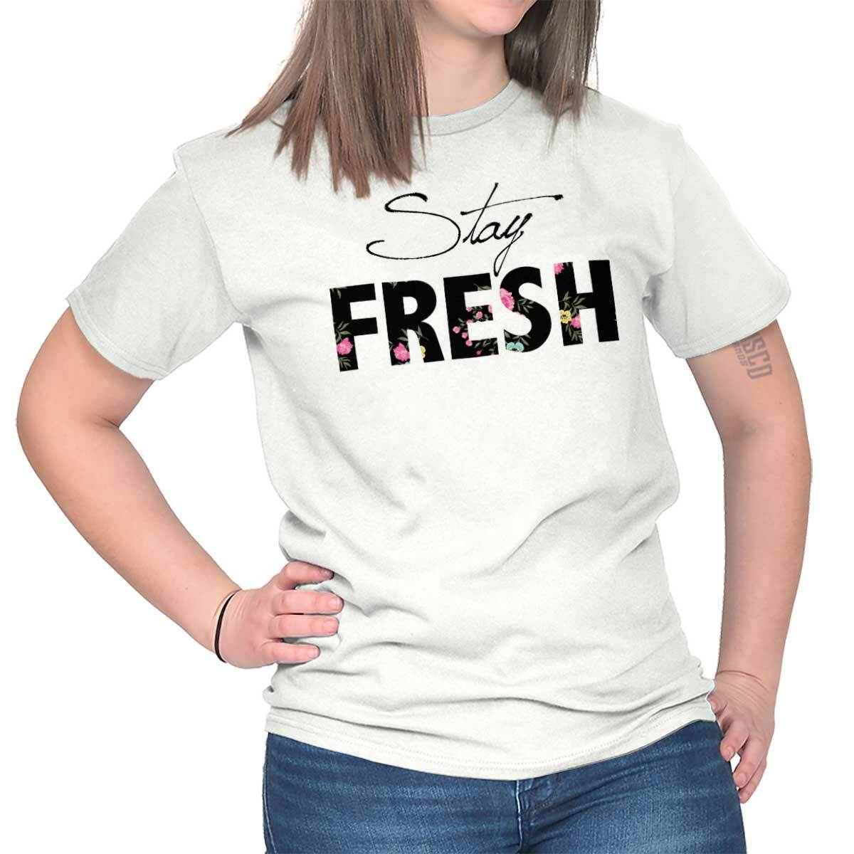 Stay Fresh Fashion Inspiration Motivation Womens Graphic Crewneck T Shirt Tee
