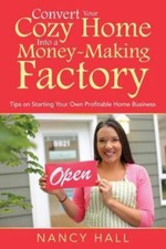 Convert Your Cozy Home Into a Money-Making Factory: Tips on Starting Your Own...