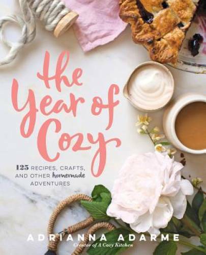 The Year of Cozy: 125 Recipes, Crafts, and Other Homemade Adventures - GOOD