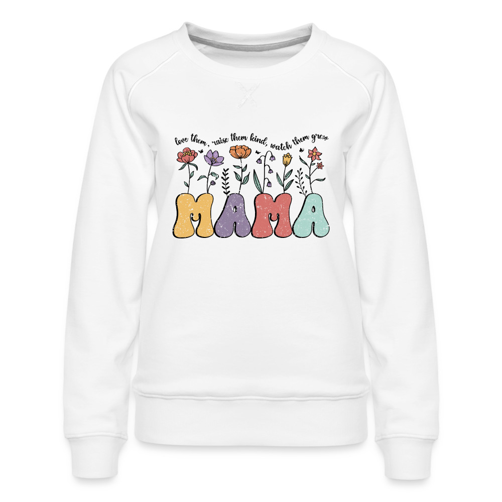 "Mama - Love Them, Raise Them Kind, Watch Them Grow" Women’s Premium Sweatshirt