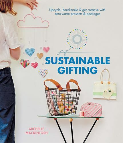 Sustainable Gifting: Upcycle, Hand-Make & Get Creative with Zero-Waste Presents