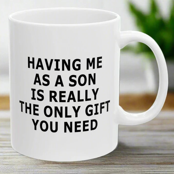 Having Me As A Son Funny Gift Mug 11oz Unique Coffee Cup