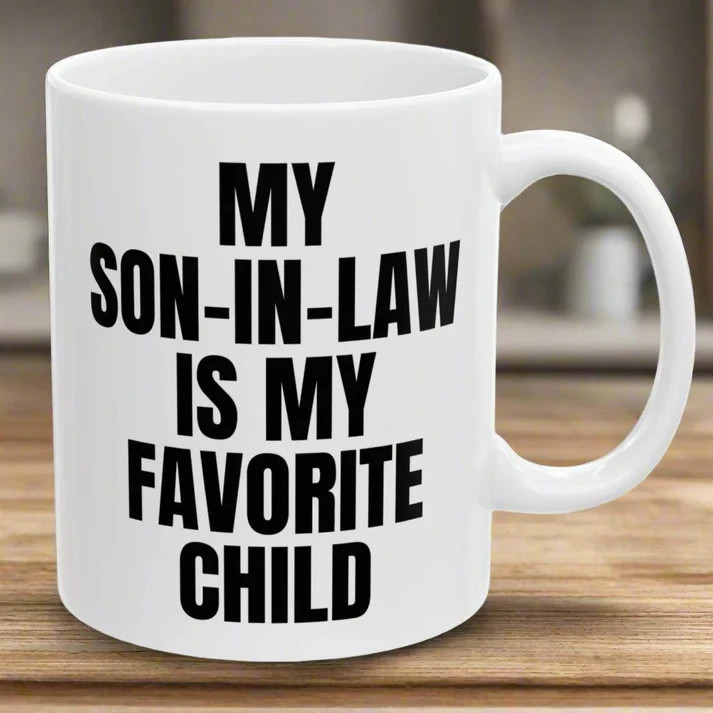 My Son-In-Law Is My Favorite Child Funny Gift Mug 11oz Unique Coffee Cup