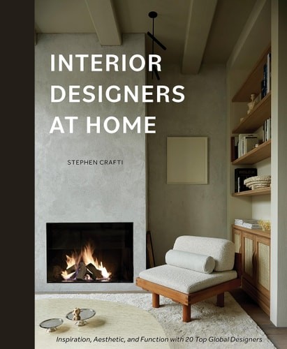 Interior Designers at Home: Inspiration, Aesthetic, and Function with 20 Top Glo