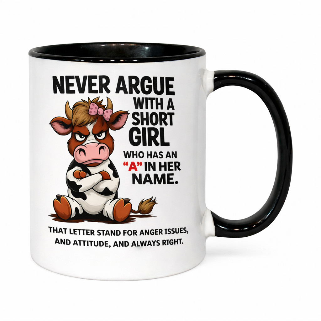 Never Argue With a Short Girl Mug – Funny Cow Coffee Cup 11oz Black Handle