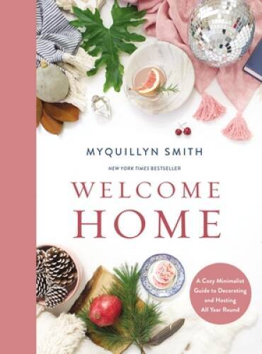 Welcome Home: A Cozy Minimalist Guide to Decorating and Hosting All Yea - GOOD