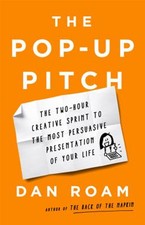 The Pop-Up Pitch : The Two-Hour Creative Sprint to the Most Persu