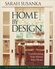 HOME BY DESIGN: INSPIRATION FOR TRANSFORMING HOUSE INTO By Sarah Susanka **NEW**