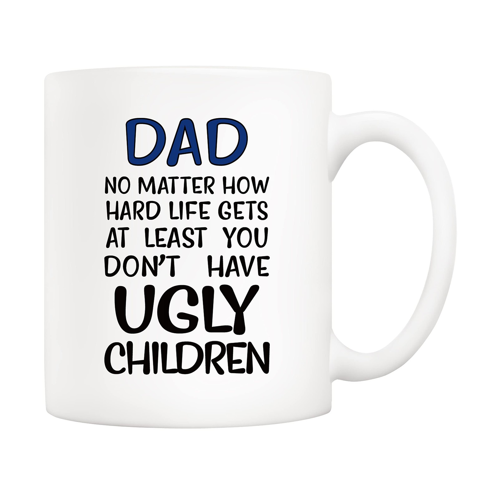 5Aup Father's Day Funny Dad Coffee Mug - No Matter How Hard Life Gets, At Least