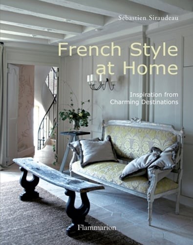 French Style at Home: Inspiration from Charming Destinations by Siraudeau: Used