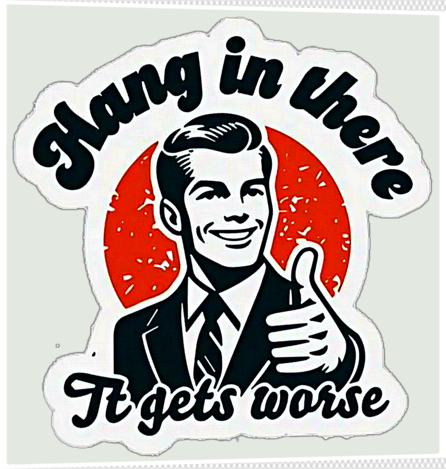 Funny  Humorous Laugh Out Loud Comedy "It Get's Worse" Joke Vinyl Sticker Decal